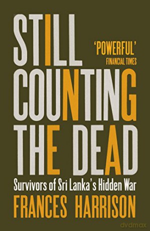 Still Counting the Dead: Survivors of Sri Lanka's Hidden War - Frances Harrison [KSIĄŻKA]