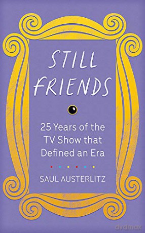Still Friends: 25 Years of the TV Show That Defined an Era - Austerlitz [KSIĄŻKA]
