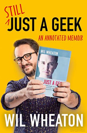 Still Just a Geek: Rediscover geek culture and fame in the groundbreaking 2022 memoir from Star Trek and The Big Bang Theory actor Wil Wheaton - Wil Wheaton [KSIĄŻKA]