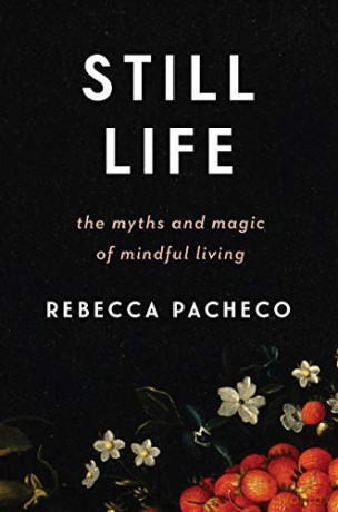 Still Life: The Myths and Magic of Mindful Living - Rebecca Pacheco [KSIĄŻKA]