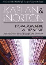 Dopasowanie w biznesie. Jak stosować strategiczną kartę wyników - Robert S. Kaplan, David P. Norton [KSIĄŻKA]