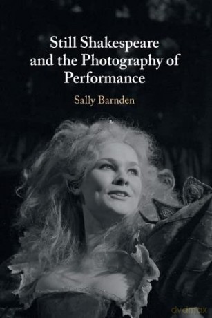 Still Shakespeare and the Photography of Performance - Sally Barnden [KSIĄŻKA]