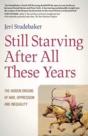 Still Starving After All These Years: The Hidden Origins of War, Oppression and Inequality - Jeri Studebaker [KSIĄŻKA]