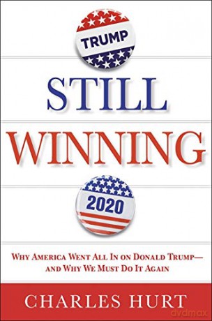 Still Winning: Why America Went All In on Donald Trump-And Why We Must Do It Again - Charles Hurt [KSIĄŻKA]