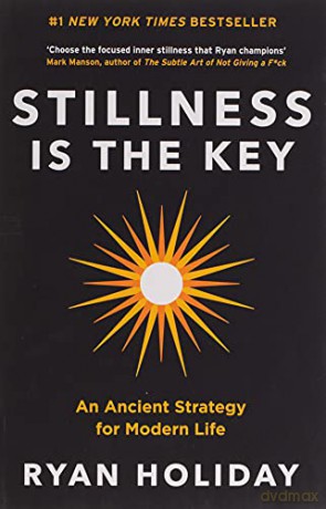 Stillness is the Key: An Ancient Strategy for Modern Life - Ryan Holiday [KSIĄŻKA]