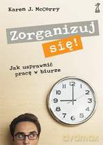 Zorganizuj się! Jak usprawnić pracę w biurze - Karen J. McCorry [KSIĄŻKA]