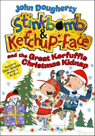 Stinkbomb and Ketchup-Face and the Great Kerfuffle Christmas Kidnap - John Dougherty [KSIĄŻKA]