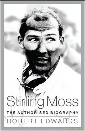 Stirling Moss: The Authorised Biography - Robert Edwards [KSIĄŻKA]