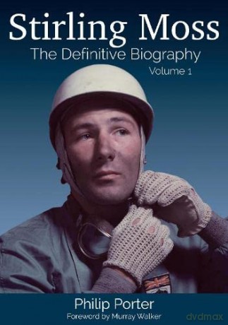 Stirling Moss: The Definitive Biography: Volume 1 - Philip Porter [KSIĄŻKA]