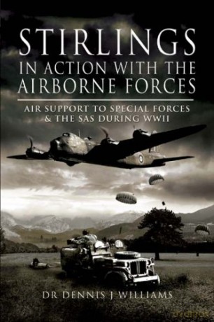 Stirlings in Action with the Airborne Forces: Air Support to Special Forces and the SAS During WW11 - Dennis J. Dr. Williams [KSIĄŻKA]