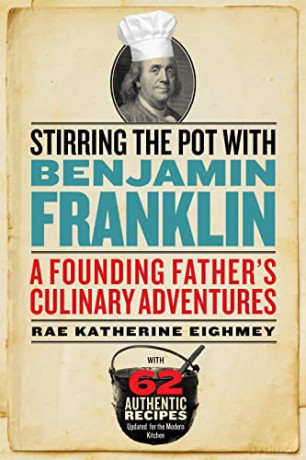 Stirring the Pot with Benjamin Franklin: A Founding Father's Culinary Adventures - Rae Katherine Eighmey [KSIĄŻKA]