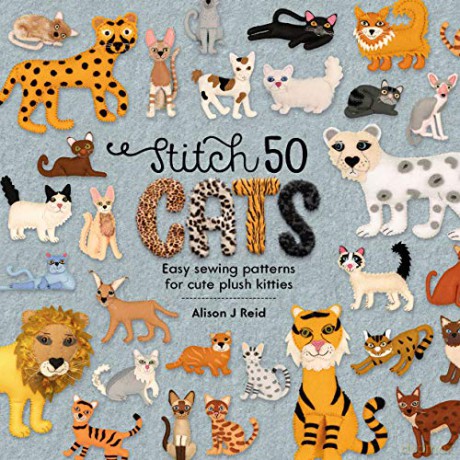 Stitch 50 Cats: Easy sewing patterns for cute plush kitties: 2 (Stitch 50, 2) - Alison J Reid [KSIĄŻKA]