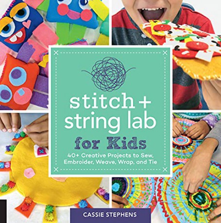 Stitch and String Lab for Kids: 40+ Creative Projects to Sew, Embroider, Weave, Wrap, and Tie (21) - Cassie Stephens [KSIĄŻKA]