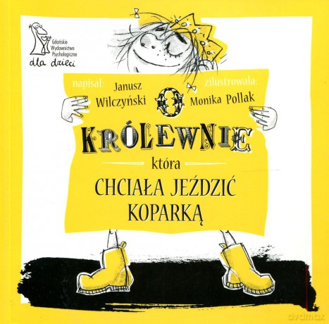 O królewnie, która chciała jeździć koparką (dodruk 2012) - Janusz Wilczyński [KSIĄŻKA]