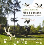 Filip i bociany. W tym roku wiosny nie będzie - Elżbieta Zubrzycka [KSIĄŻKA]