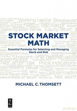 Stock Market Math: The Essential Formulas for Selecting and Managing Stock and Risk - Michael C. C. Thomsett [KSIĄŻKA]