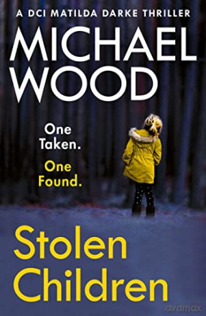 STOLEN CHILDREN: A gripping and addictive new crime thriller you need to read in 2022: Book 6 (DCI Matilda Darke Thriller) - Michael Wood [KSIĄŻKA]