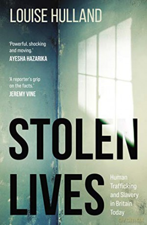 Stolen Lives: Human Trafficking and Slavery in Britain Today - Louise Hulland [KSIĄŻKA]