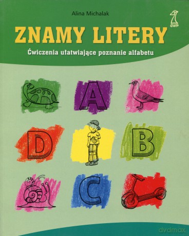 Znamy litery. Ćwiczenia ułatwiające poznanie alfabetu - Alina Michalak [KSIĄŻKA]