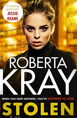 Stolen: When you have nothing, you've nothing to lose... (Lolly Bruce) - Roberta Kray [KSIĄŻKA]