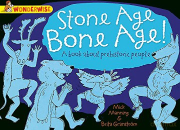 Stone Age Bone Age!: a book about prehistoric people (Wonderwise) - Mick Manning [KSIĄŻKA]