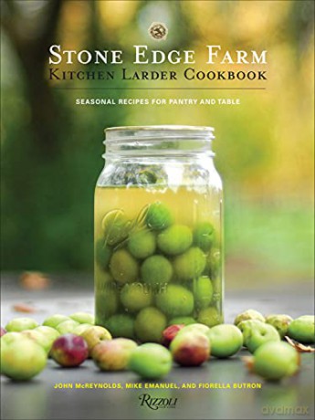 Stone Edge Farm Kitchen Larder Cookbook: Seasonal Recipes for Pantry and Table - John McReynolds [KSIĄŻKA]