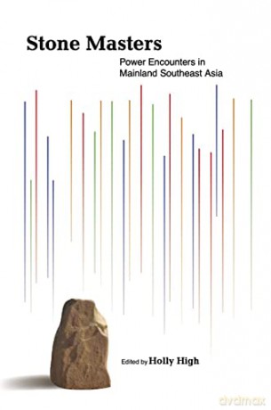 Stone Masters: Power Encounters in Mainland Southeast Asia - Holly High [KSIĄŻKA]