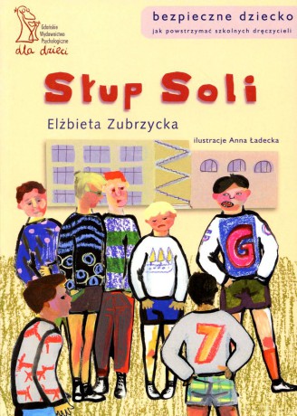Słup Soli. Jak powstrzymać szkolnych dręczycieli (dodruk 2011) - Elżbieta Zubrzycka [KSIĄŻKA]