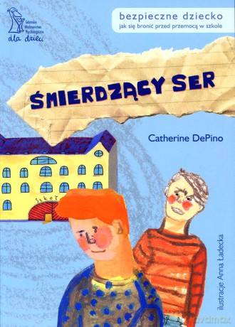 Śmierdzący ser. Jak się bronić przed przemocą w szkole (dodruk 2012) - Catherine DePino [KSIĄŻKA]
