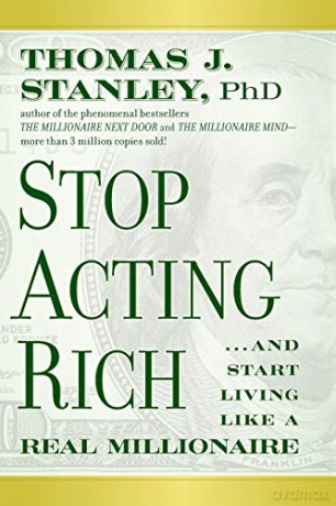 Stop Acting Rich... and Start Living Like a Real Millionaire - Thomas J. PH.D. Stanley [KSIĄŻKA]