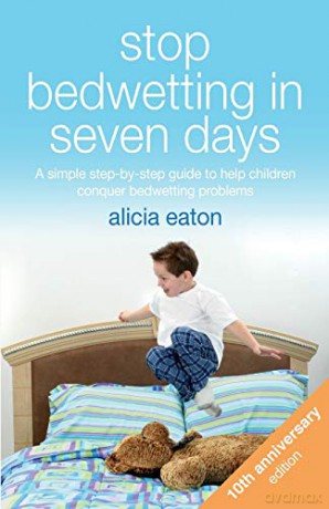 Stop Bedwetting in Seven Days, Tenth Anniversary Edition: A simple step-by-step guide to help children conquer bedwetting problems - Alicia Eaton [KSIĄŻKA]