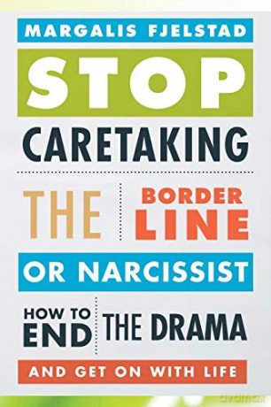 Stop Caretaking the Borderline or Narcissist: How to End the Drama and Get On with Life - Margalis Fjelstad [KSIĄŻKA]