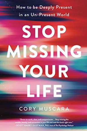 Stop Missing Your Life: How to Be Deeply Present in an Un-Present World - Cory Muscara [KSIĄŻKA]