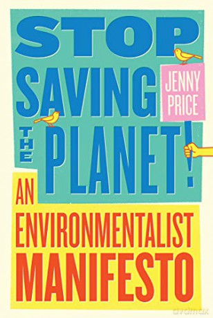 Stop Saving the Planet!: An Environmentalist Manifesto - Jenny Price [KSIĄŻKA]