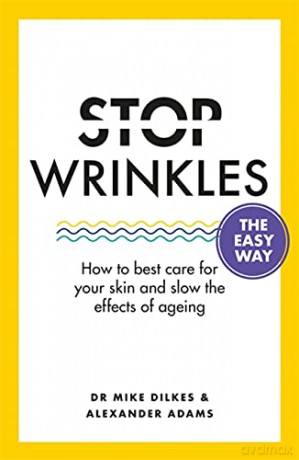 Stop Wrinkles The Easy Way: How to best care for your skin and slow the effects of ageing (Stop... The Easy Way) - Dr Mike Dilkes [KSIĄŻKA]