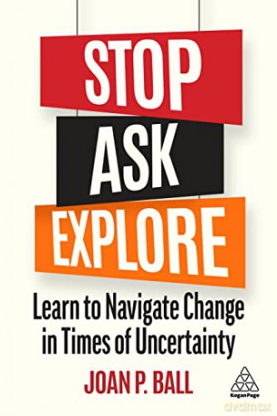 Stop, Ask, Explore: Learn to Navigate Change in Times of Uncertainty - Joan P. Ball [KSIĄŻKA]