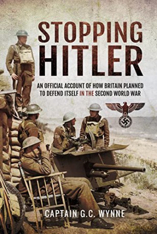 Stopping Hitler: An Official Account of How Britain Planned to Defend Itself in the Second World War - Captain G C Wynne [KSIĄŻKA]