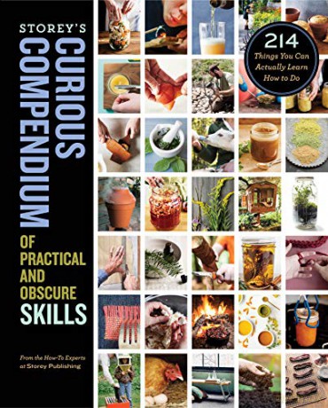 Storey's Curious Compendium of Practical and Obscure Skills: 214 Things You Can Actually Learn How to Do [KSIĄŻKA]