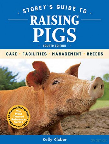 Storey's Guide to Raising Pigs, 4th Edition: Care, Facilities, Management, Breeds - Kelly Klober [KSIĄŻKA]