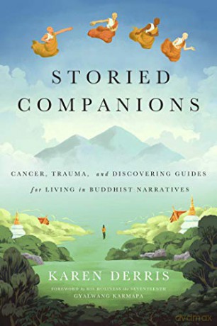 Storied Companions: Cancer, Trauma, and Discovering Guides for Living in Buddhist Narratives - Karen Derris [KSIĄŻKA]