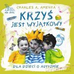 Krzyś jest wyjątkowy. Dla dzieci o autyzmie - Charles A. Amenta [KSIĄŻKA]