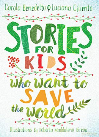 Stories For Kids Who Want To Save The World - Carola Benedetto [KSIĄŻKA]
