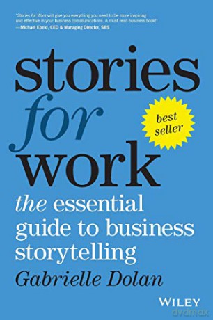STORIES FOR WORK: THE ESSENTIAL GUIDE TO BUSINESS STORYTELLING - Gabrielle Dolan [KSIĄŻKA]
