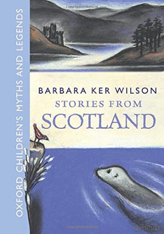 Stories from Scotland (Oxford Children's Myths and Legends) (Retellings, myths and legends) - Barbara Ker Wilson [KSIĄŻKA]