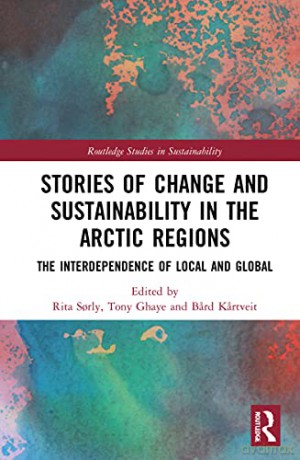 Stories of Change and Sustainability in the Arctic Regions: The Interdependence of Local and Global (Routledge Studies in Sustainability) - Rita Sorly [KSIĄŻKA]
