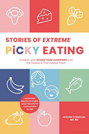 Stories of Extreme Picky Eating: Children with Severe Food Aversions and the Solutions That Helped Them - Jennifer Friedman [KSIĄŻKA]