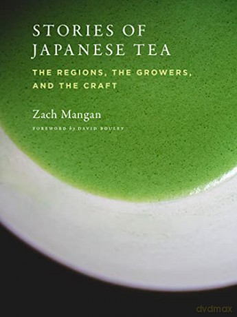 Stories of Japanese Tea: The Regions, the Growers, and the Craft - Zach Mangan [KSIĄŻKA]
