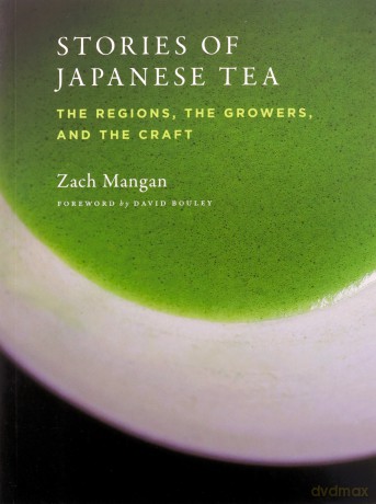 Stories of Japanese Tea: The Regions, the Growers, and the Craft - Zach Mangan [KSIĄŻKA]