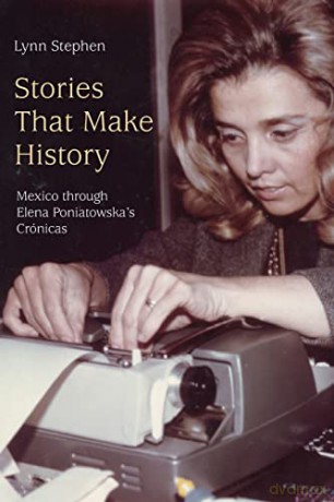Stories That Make History: Mexico through Elena Poniatowska's Crónicas - Lynn Stephen [KSIĄŻKA]