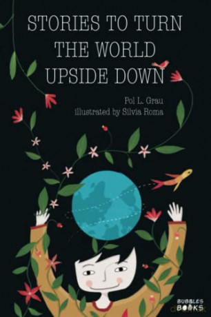 Stories To Turn The World Upside Down: Short Tales for Kids Inspired by Curiosity, Sincerity, Sustainability and Diversity. - Pol L. Grau [KSIĄŻKA]